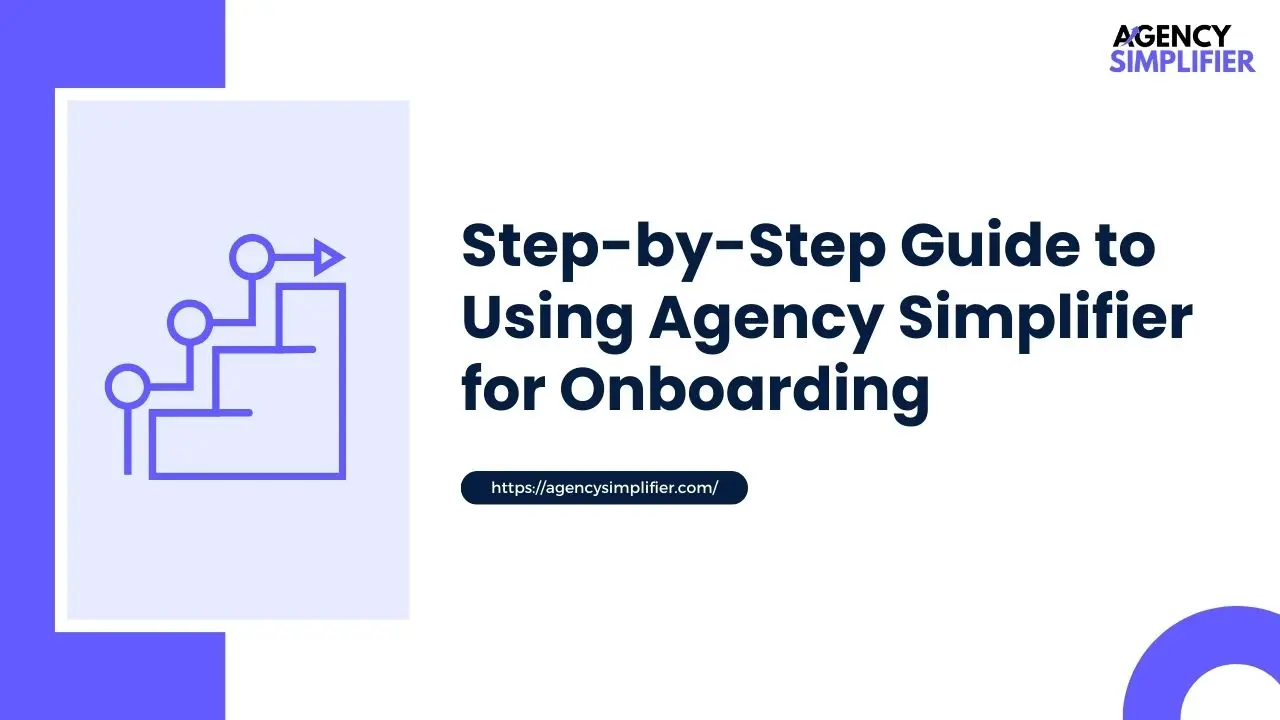 Image of Step-by-Step Guide to Using Agency Simplifier for Onboarding